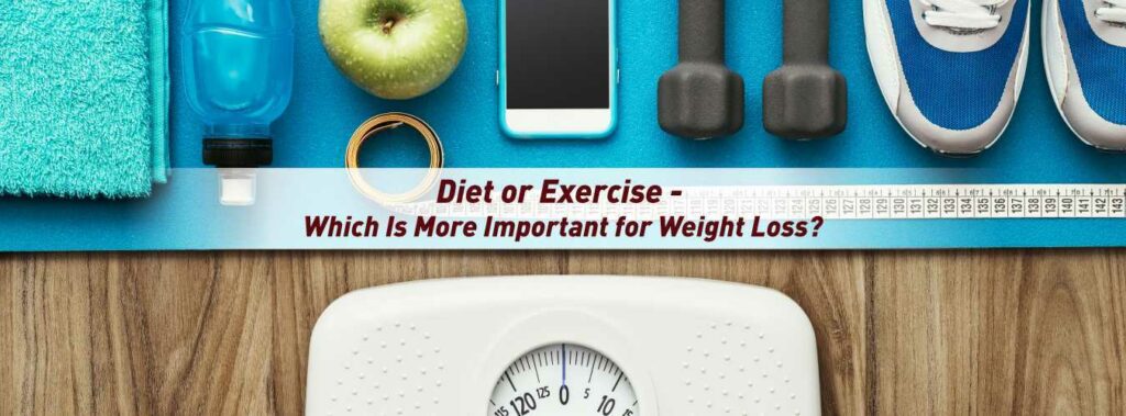Diet or Exercise - Which Is More Important for Weight Loss